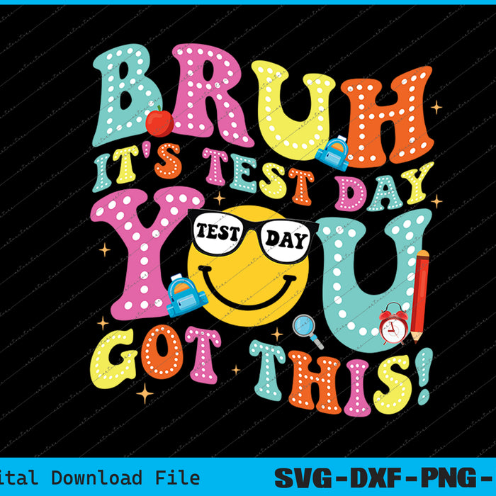 Bruh It’s Test Day You Got This Teacher Testing Day Boys Kid SVG PNG Printable Files