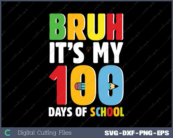 Bruh Its My 100 Days Of School Funny Boys Kids 100th Day SVG PNG Cutting Printable Files