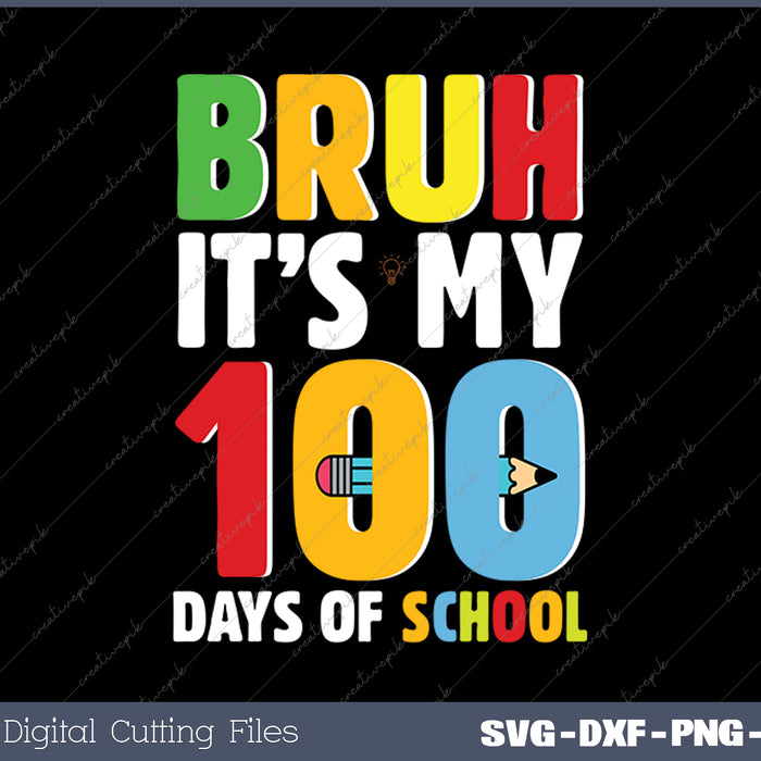 Bruh Its My 100 Days Of School Funny Boys Kids 100th Day SVG PNG Cutting Printable Files