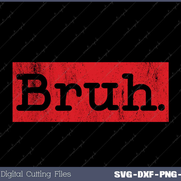 Bruh Meme Funny Saying Brother Greeting SVG PNG Cutting Printable Files