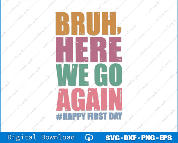 Text graphic with 'BRUH, HERE WE GO AGAIN #HAPPY FIRST DAY' on a white background.