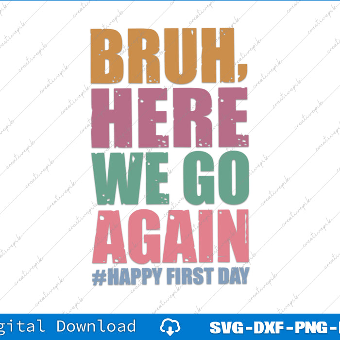 Text graphic with 'BRUH, HERE WE GO AGAIN #HAPPY FIRST DAY' on a white background.