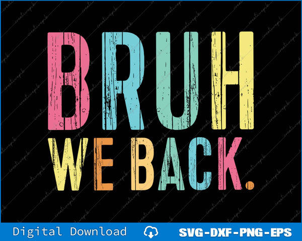 Colorful text 'BRUH WE BACK.' on a black background with digital download options at the bottom.