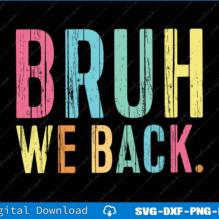 Colorful text 'BRUH WE BACK.' on a black background with digital download options at the bottom.