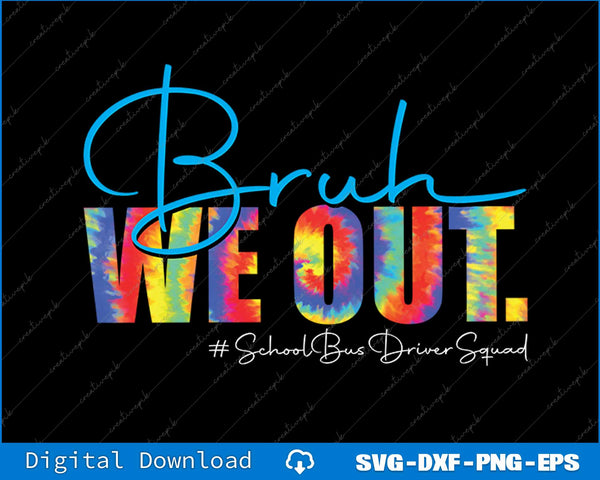 Bruh We Out Happy Last Day of School Bus Drivers Squad Funny SVG PNG File