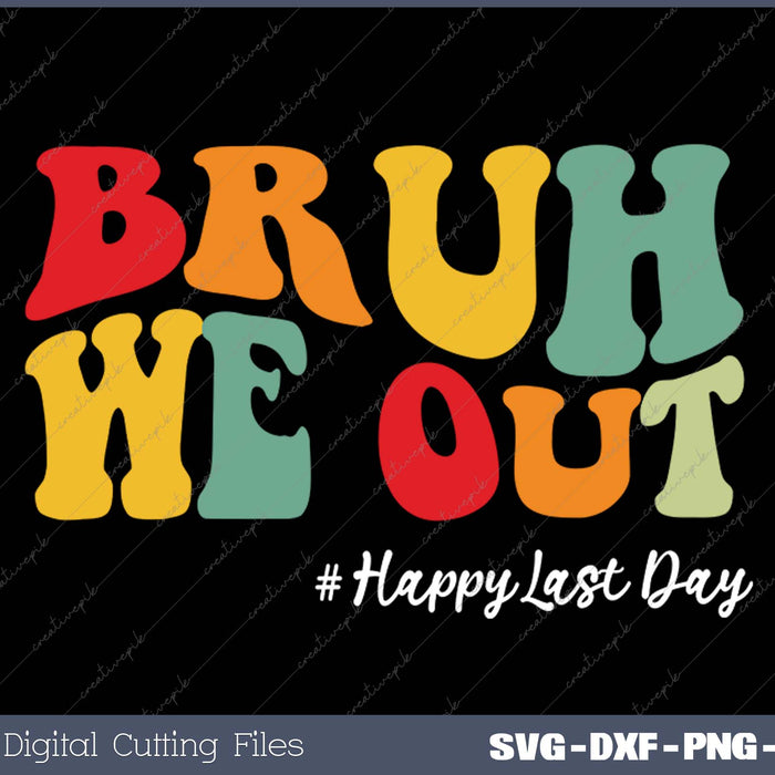 Bruh We Out Teachers Last Day Of School SVG PNG Cutting Printable Files