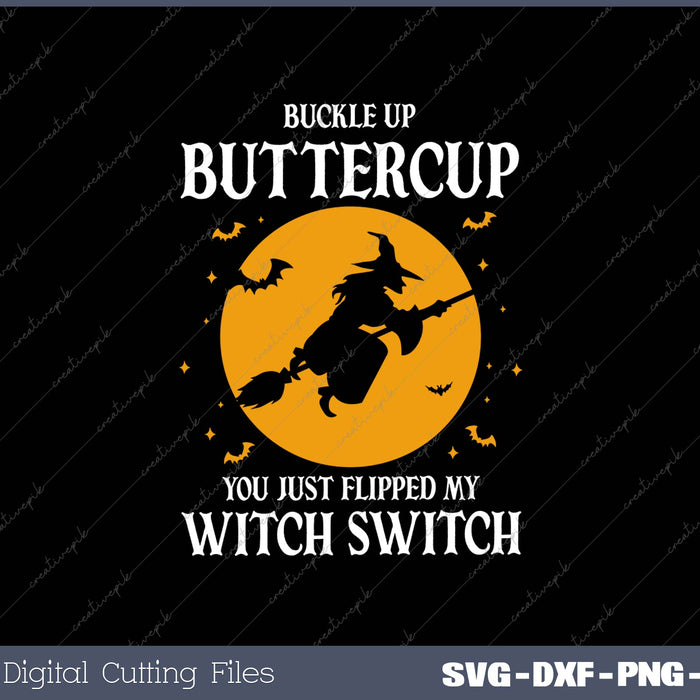 Buckle Up Buttercup You Just Flipped My Witch Switch