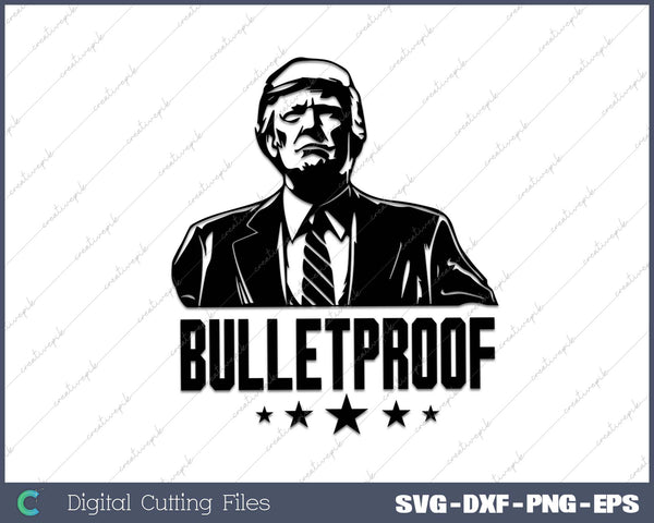 Bulletproof Trump 2025 SVG PNG Cutting Printable Files