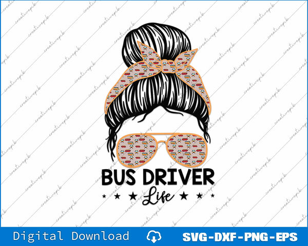 Bus Driver Life Messy Bun Bus School Bus Driver SVG PNG Printable File