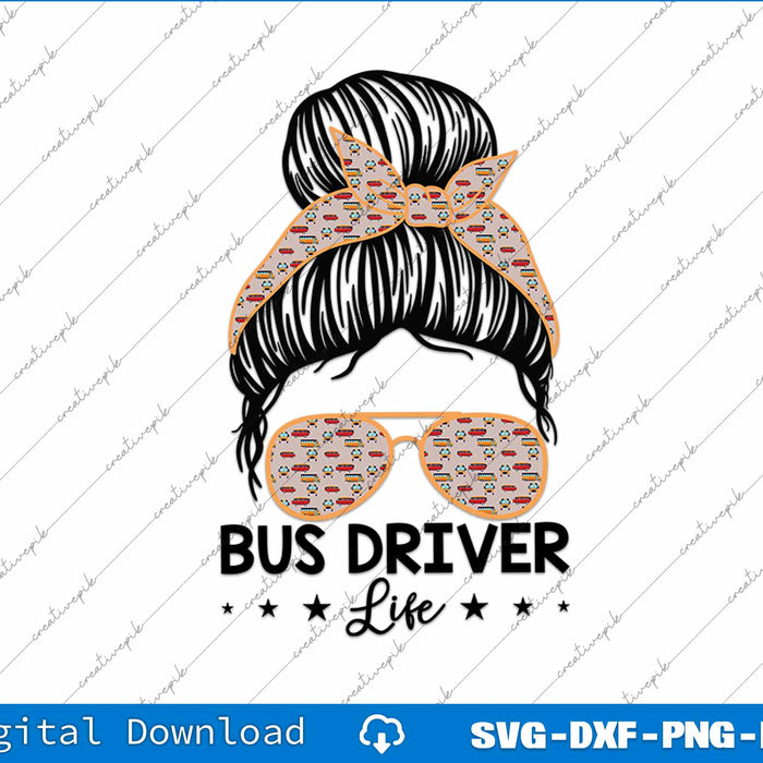 Bus Driver Life Messy Bun Bus School Bus Driver SVG PNG Printable File