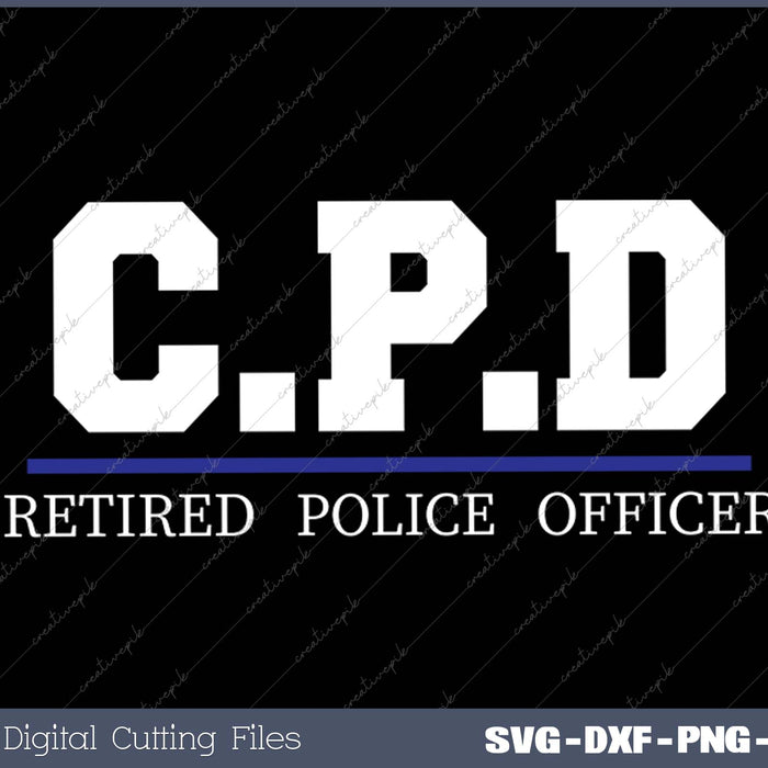 C.P.D Retired Police Officer SVG PNG Cutting Printable Files