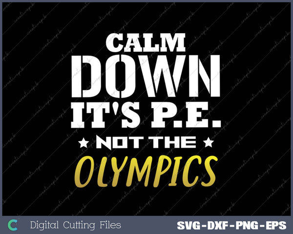 Calm Down It's PE Not The Olympics PE Teacher