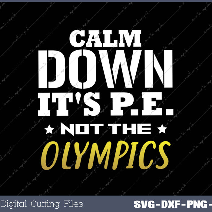 Calm Down It's PE Not The Olympics PE Teacher