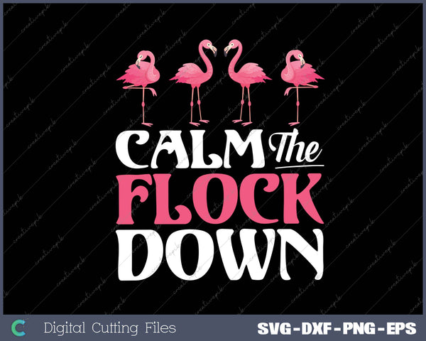 Calm The Flock Down Pink Flamingo Women Summer Gift SVG PNG Cutting Printable Files