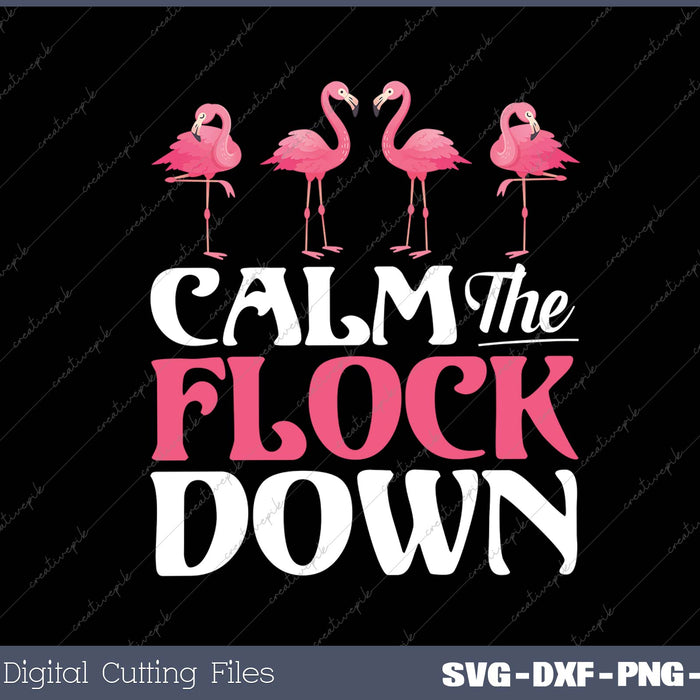 Calm The Flock Down Pink Flamingo Women Summer Gift SVG PNG Cutting Printable Files