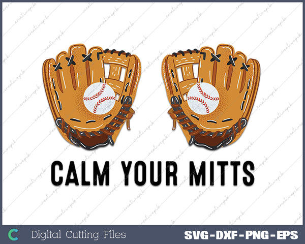 Calm Your Mitts Funny Baseball Player Game Day SVG PNG Cutting Printable Files