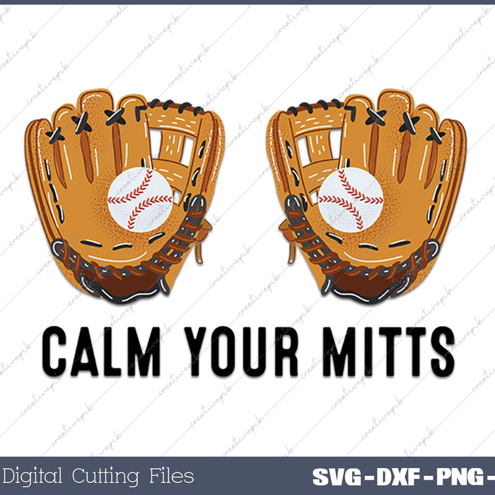 Calm Your Mitts Funny Baseball Player Game Day SVG PNG Cutting Printable Files