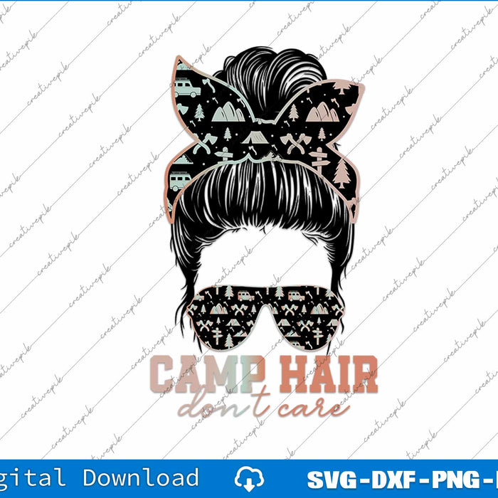 Camp Hair Don't Care Messy Bun Camping Life Camping Lovers SVG PNG Files