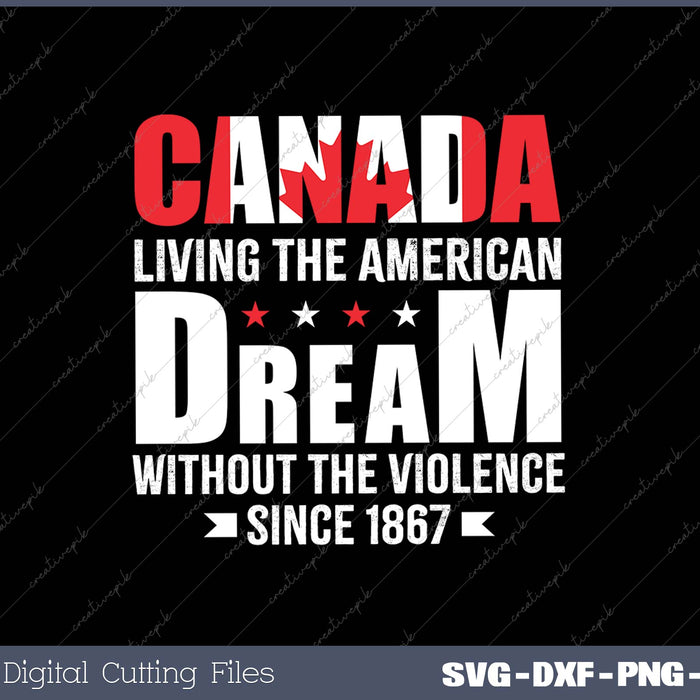 Canada Living The American Dream Without The Violence SVG PNG Cutting Printable Files