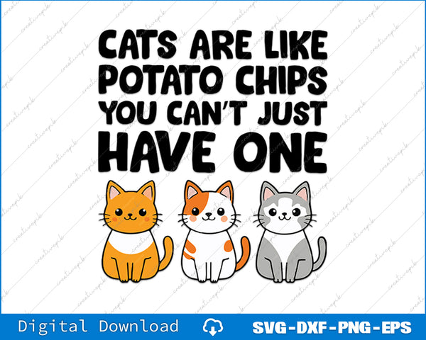 Cartoon cats with text 'Cats are like potato chips you can't just have one' on a white background.