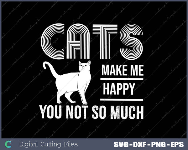 Cats Make Me Happy You Not So Much Cat Lover Gift 