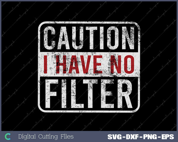 Caution I Have No Filter Funny Sarcastic Humor