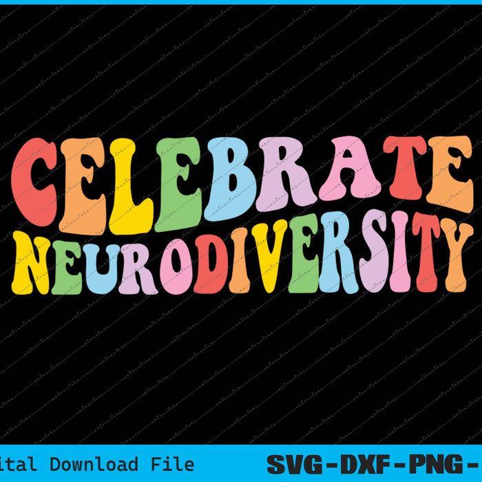 Celebrate Neurodiversity Autism Awareness SVG PNG Printable Files