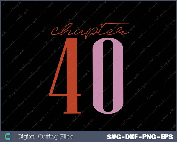 Chapter 40 Birthday SVG PNG Cutting Printable Files