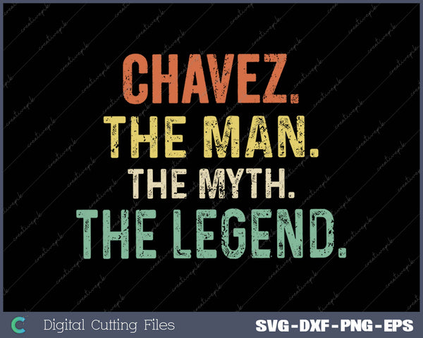 Chavez The Man The Myth The Legend SVG PNG Cutting Printable Files