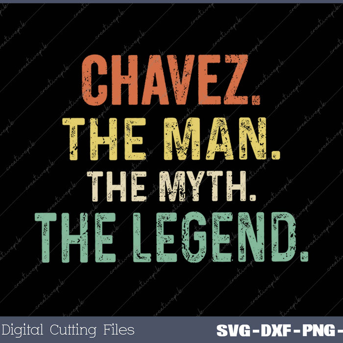 Chavez The Man The Myth The Legend SVG PNG Cutting Printable Files