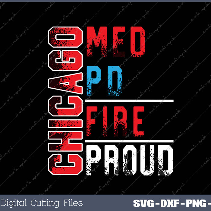 Chicago Med Chicago PD Chiccgo Fire Chicago Proud SVG PNG Cutting Printable Files