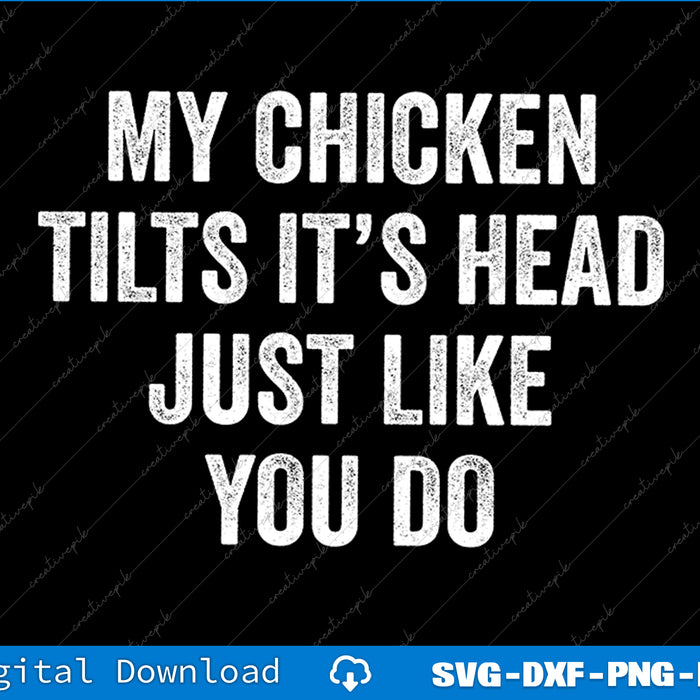 Text graphic with humorous phrase 'My chicken tilts its head just like you do' on a black background.