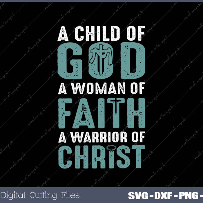 Child God Woman Faith Warrior Christ SVG PNG Cutting Printable Files