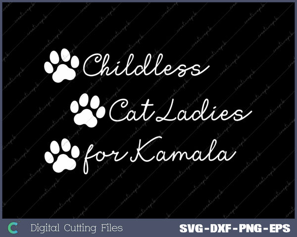 Childless Cat Ladies for Kamala Harris Funny Pro Kamala SVG PNG Cutting Files