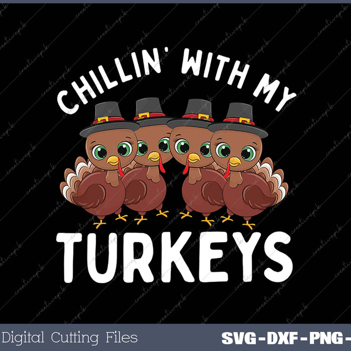 Chillin With My Turkeys Thanksgiving SVG PNG Cutting Printable Files