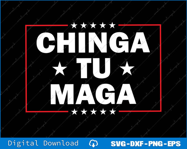 Chinga Tu MAGA Latinos Anti Trump SVG PNG Cutting Printable File