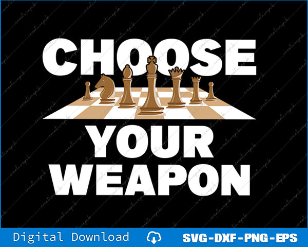 Choose Your Weapon Funny Chess Player Chess Lover SVG PNG File