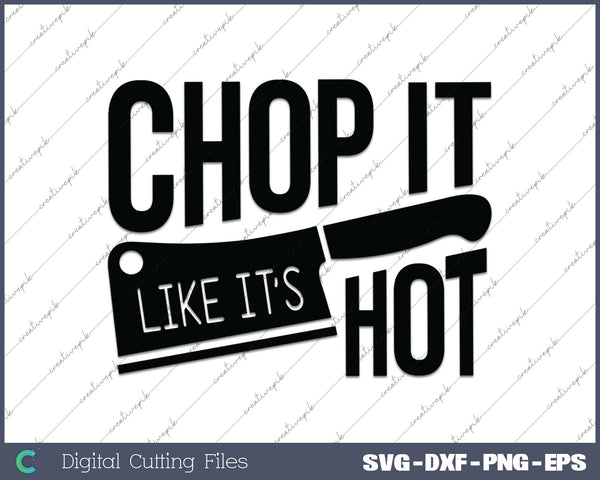 Chop It Like It's Hot