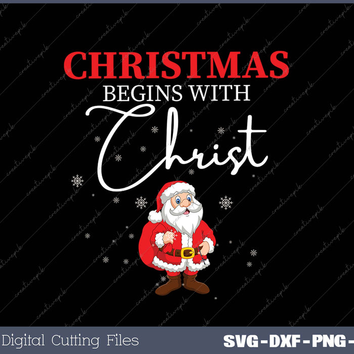 Christmas Begins With Christ Xmas Gift Holiday SVG PNG Cutting Printable Files