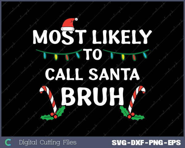 Christmas Likely Call Santa Bruh Xmas Family SVG PNG Cutting Printable Files