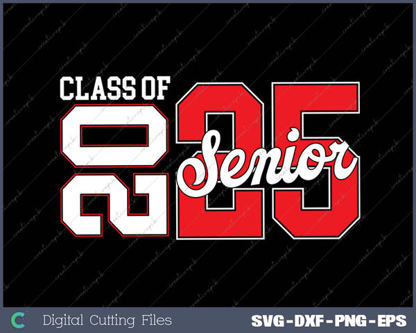 Class of 2025 Senior 2025 Back To School 2025 & Graduation SVG PNG Cutting Printable Files