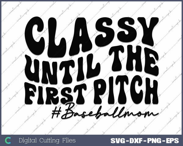 Classy Until The First Pitch Baseball Mom SVG PNG Cutting Printable Files