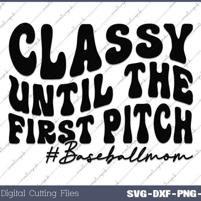 Classy Until The First Pitch Baseball Mom SVG PNG Cutting Printable Files