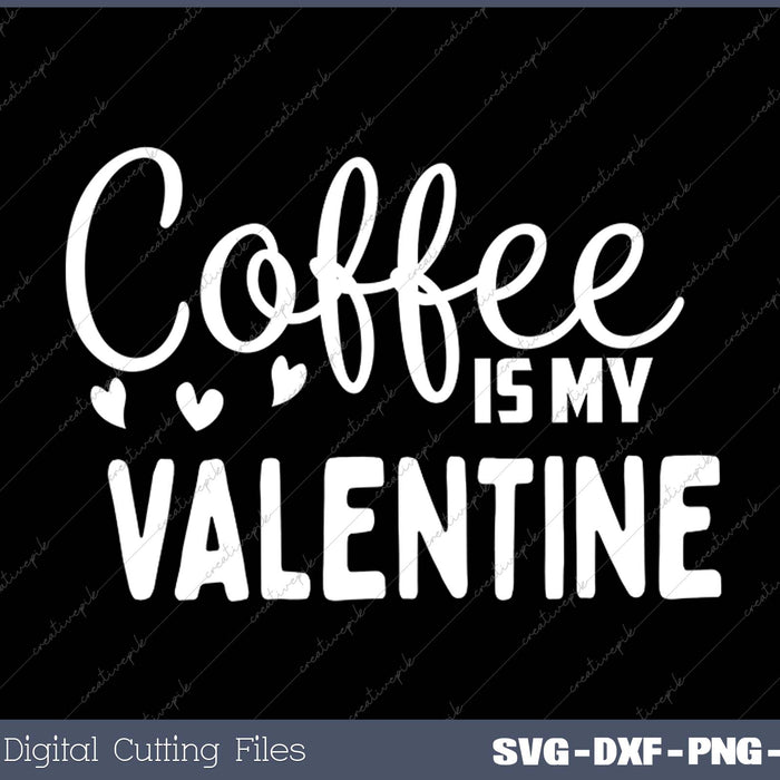 Coffee Is My Valentine SVG PNG Cutting Printable Files