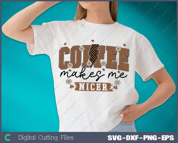 Coffee Makes Me Nicer SVG PNG Cutting Printable Files