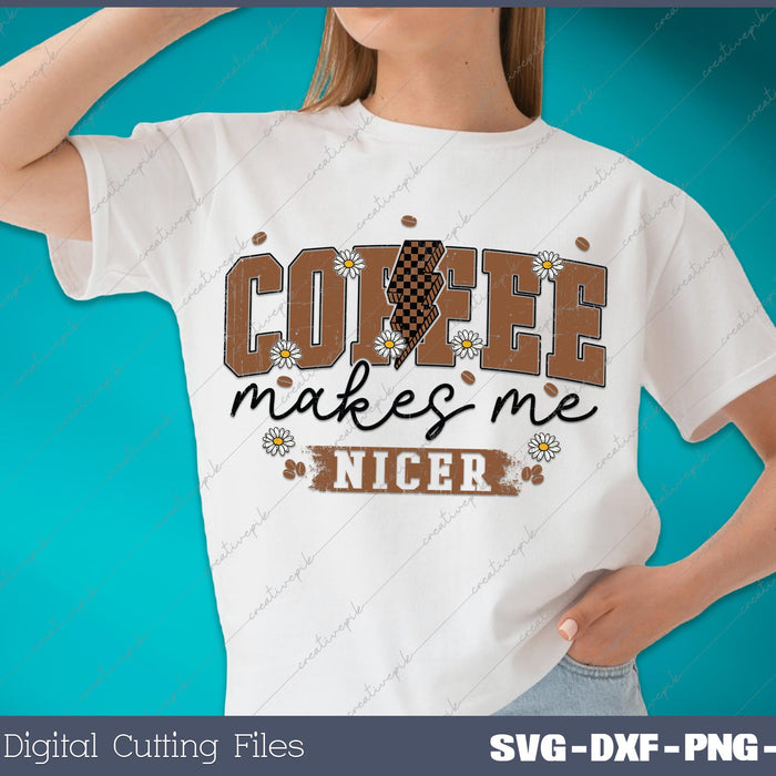 Coffee Makes Me Nicer SVG PNG Cutting Printable Files