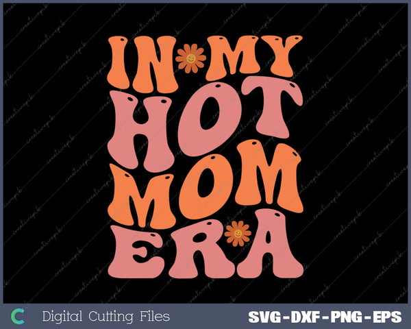 Colorful Gift for Cool Mom - In My Hot Mom Era, Cute Hot Mom SVG PNG Cutting Printable Files