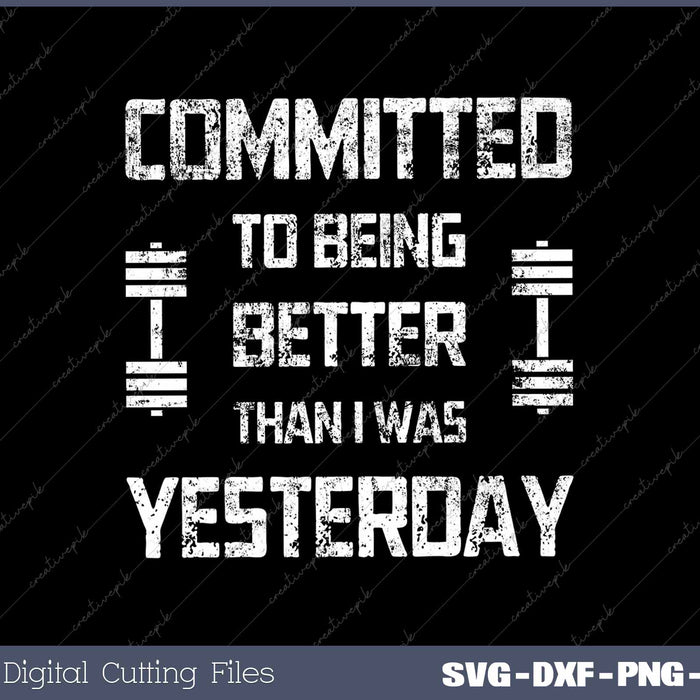 Committed To Being Better Than I Was Yesterday Fitness Motivation 