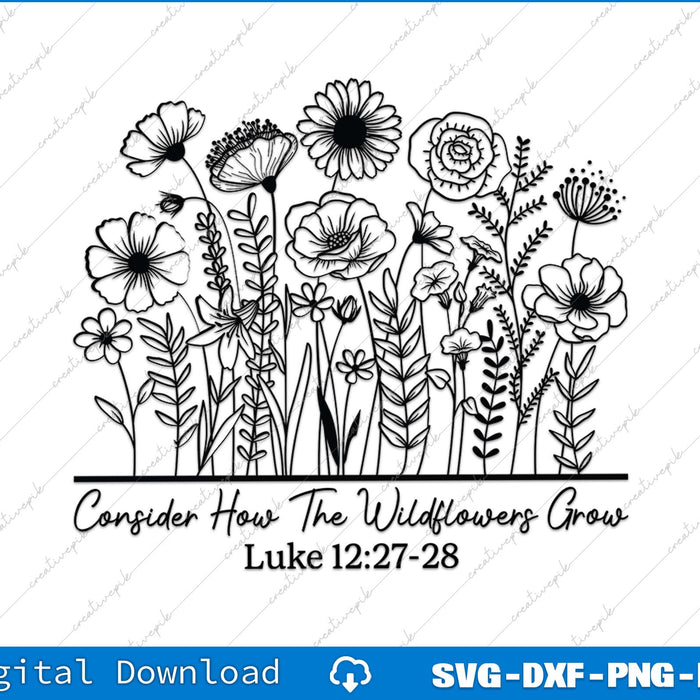 Consider How The Wildflowers Grow Luke 12-27-28 Wildflower Bible Verse SVG PNG File