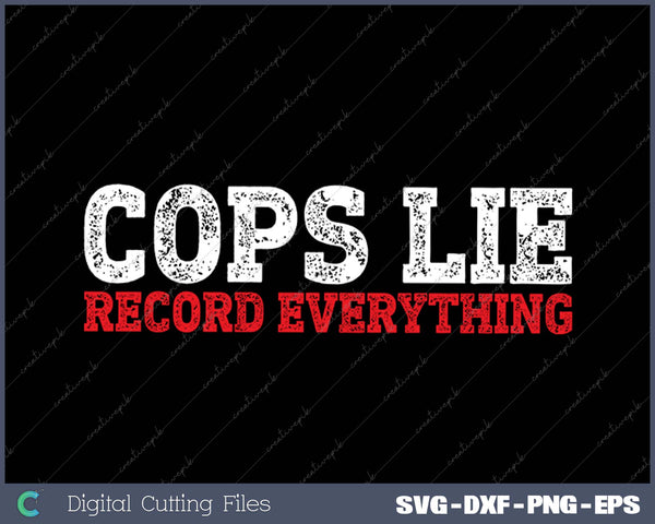 Cops Lie Record Everything Activist Anti Police SVG PNG Cutting Printable Files